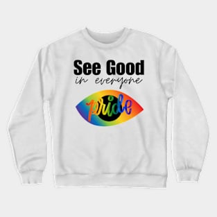 See Good In Everyone Pride Rainbow Crewneck Sweatshirt